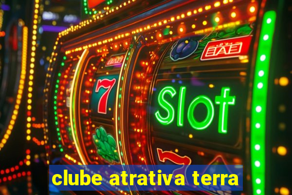 clube atrativa terra